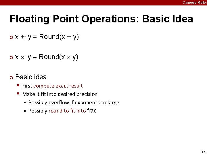 Carnegie Mellon Floating Point Operations: Basic Idea ¢ x +f y = Round(x +