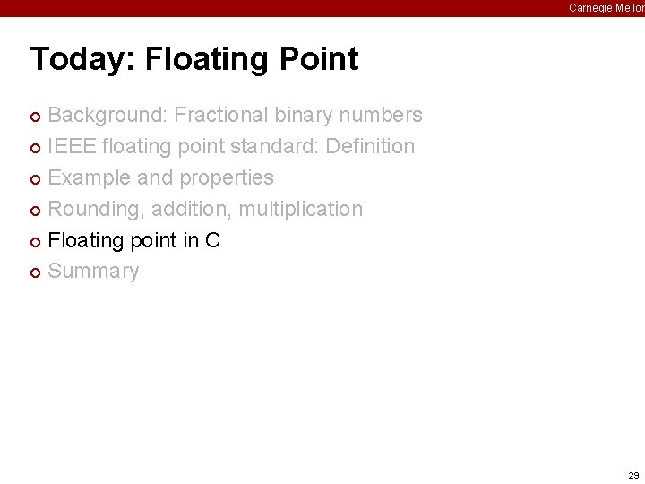 Carnegie Mellon Today: Floating Point Background: Fractional binary numbers ¢ IEEE floating point standard: