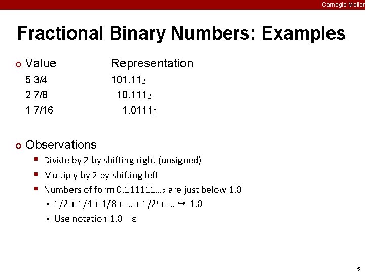 Carnegie Mellon Fractional Binary Numbers: Examples ¢ ¢ Value Representation 5 3/4 2 7/8
