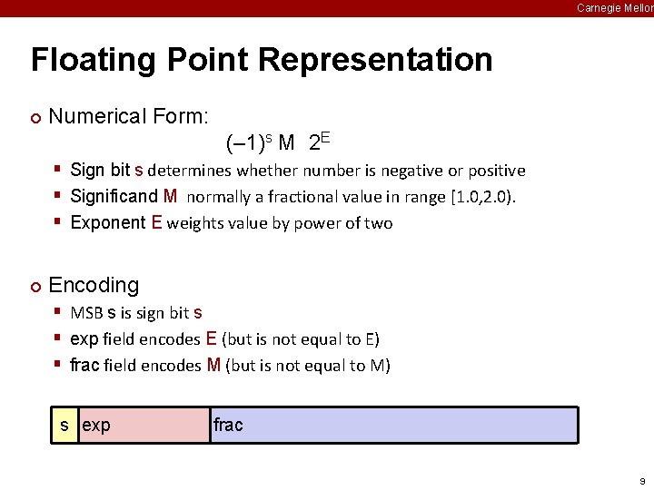 Carnegie Mellon Floating Point Representation ¢ Numerical Form: (– 1)s M 2 E §