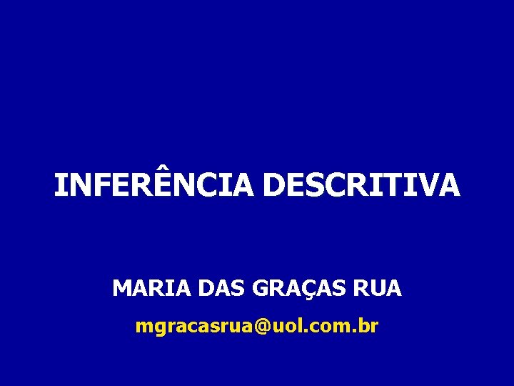 INFERÊNCIA DESCRITIVA MARIA DAS GRAÇAS RUA mgracasrua@uol. com. br 