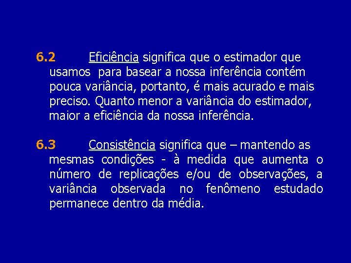 6. 2 Eficiência significa que o estimador que usamos para basear a nossa inferência