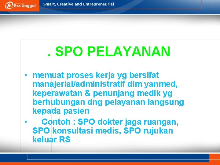 . SPO PELAYANAN • memuat proses kerja yg bersifat manajerial/administratif dlm yanmed, keperawatan &