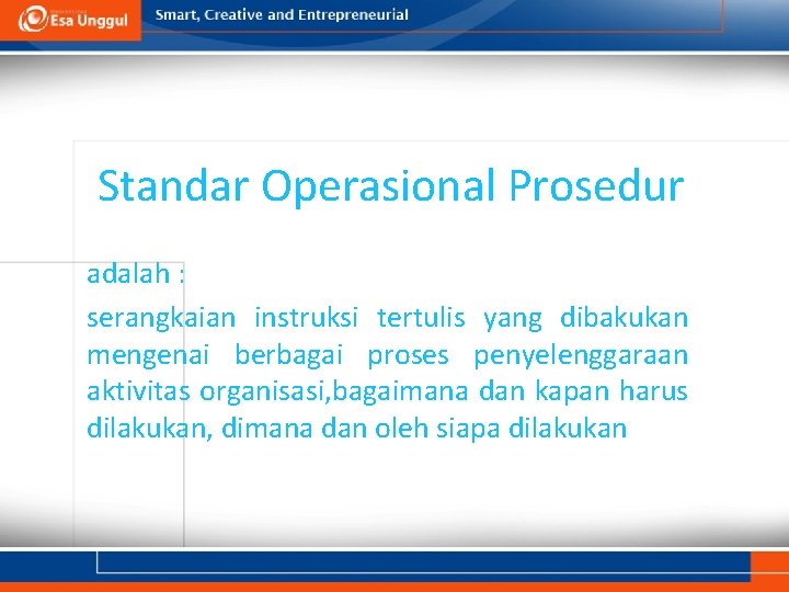 Standar Operasional Prosedur adalah : serangkaian instruksi tertulis yang dibakukan mengenai berbagai proses penyelenggaraan