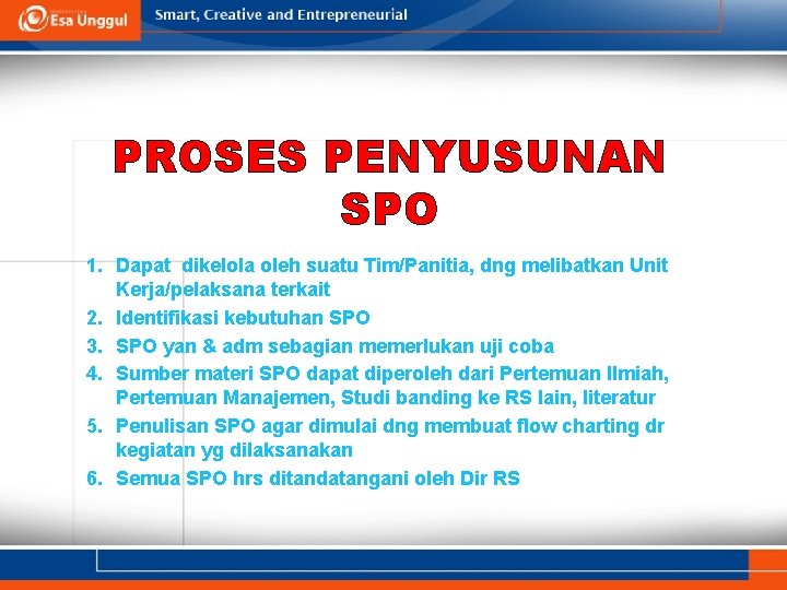 PROSES PENYUSUNAN SPO 1. Dapat dikelola oleh suatu Tim/Panitia, dng melibatkan Unit Kerja/pelaksana terkait