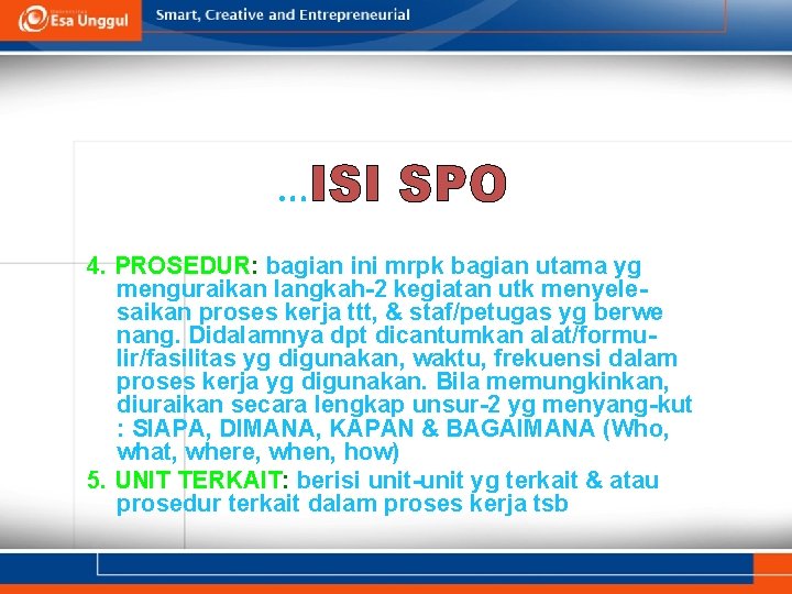 …ISI SPO 4. PROSEDUR: bagian ini mrpk bagian utama yg menguraikan langkah-2 kegiatan utk