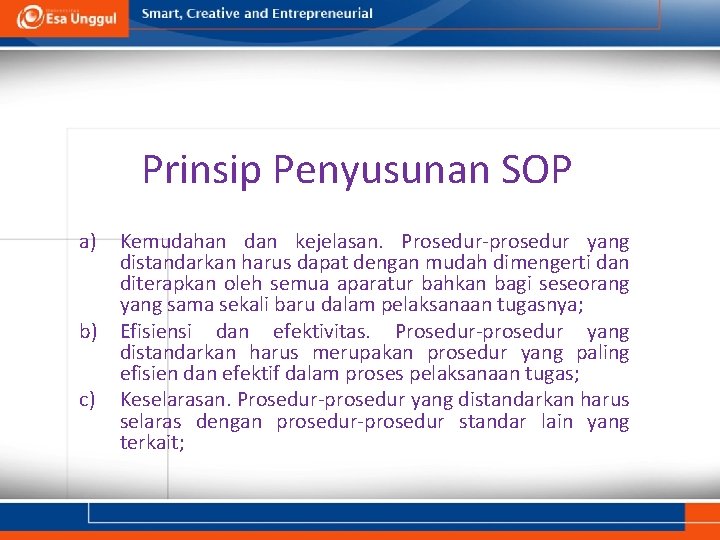 Prinsip Penyusunan SOP a) Kemudahan dan kejelasan. Prosedur-prosedur yang distandarkan harus dapat dengan mudah