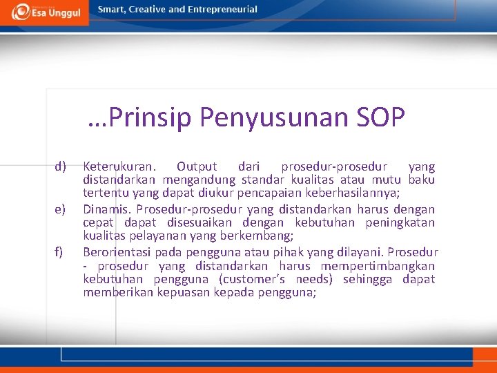 …Prinsip Penyusunan SOP d) e) f) Keterukuran. Output dari prosedur-prosedur yang distandarkan mengandung standar