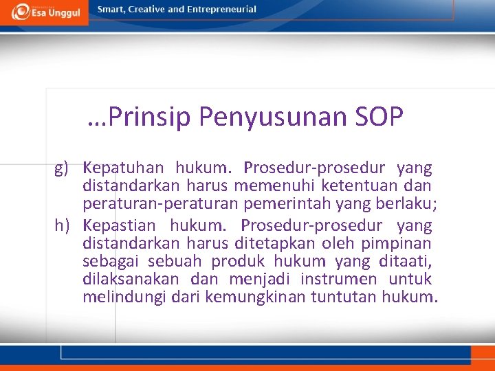 …Prinsip Penyusunan SOP g) Kepatuhan hukum. Prosedur-prosedur yang distandarkan harus memenuhi ketentuan dan peraturan-peraturan