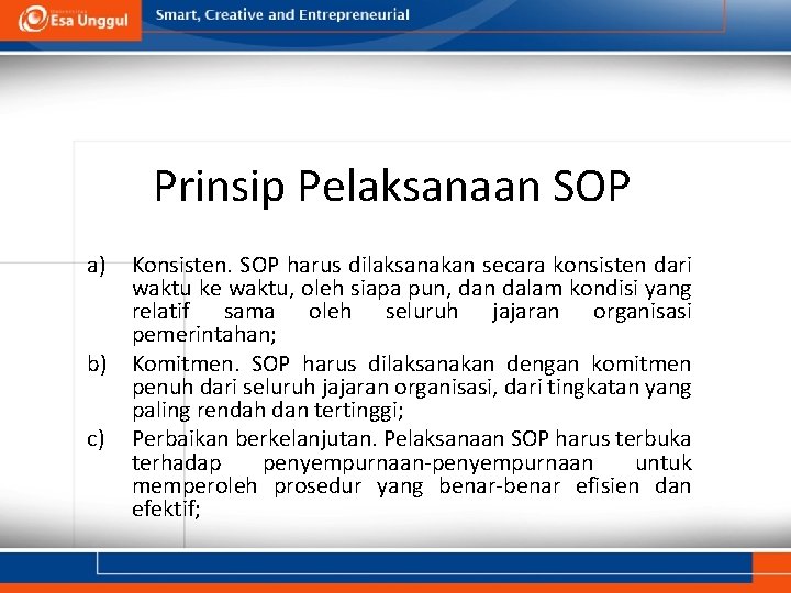 Prinsip Pelaksanaan SOP a) Konsisten. SOP harus dilaksanakan secara konsisten dari waktu ke waktu,