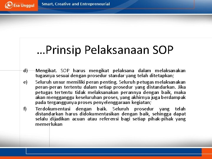 …Prinsip Pelaksanaan SOP d) e) f) Mengikat. SOP harus mengikat pelaksana dalam melaksanakan tugasnya