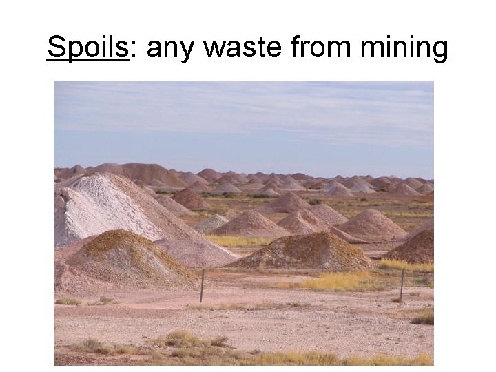 Spoils: any waste from mining 