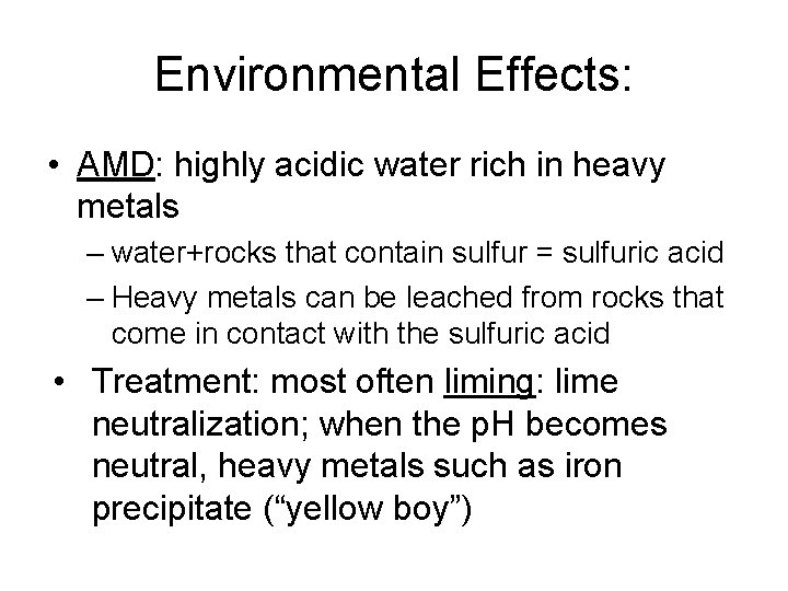 Environmental Effects: • AMD: highly acidic water rich in heavy metals – water+rocks that