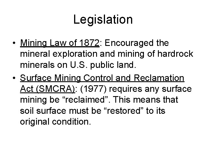 Legislation • Mining Law of 1872: Encouraged the mineral exploration and mining of hardrock