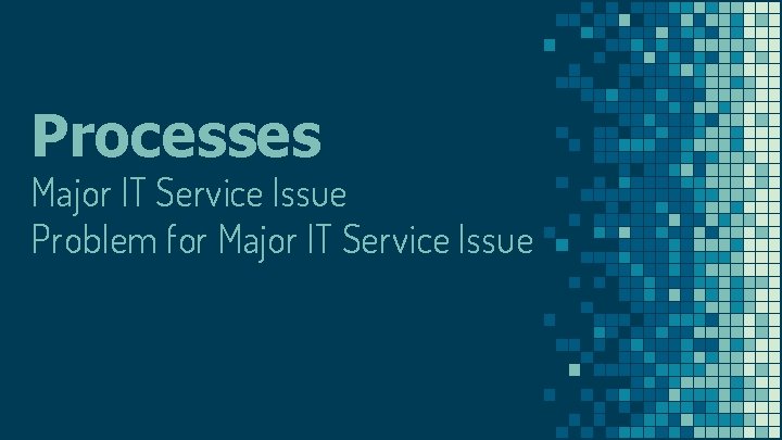 Processes Major IT Service Issue Problem for Major IT Service Issue 