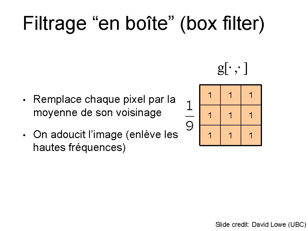 Filtrage “en boîte” (box filter) • • Remplace chaque pixel par la moyenne de