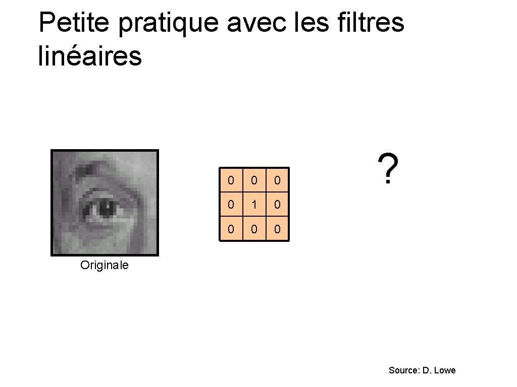 Petite pratique avec les filtres linéaires 0 0 1 0 0 ? Originale Source: