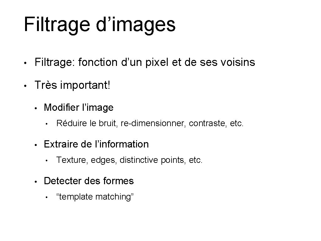 Filtrage d’images • Filtrage: fonction d’un pixel et de ses voisins • Très important!