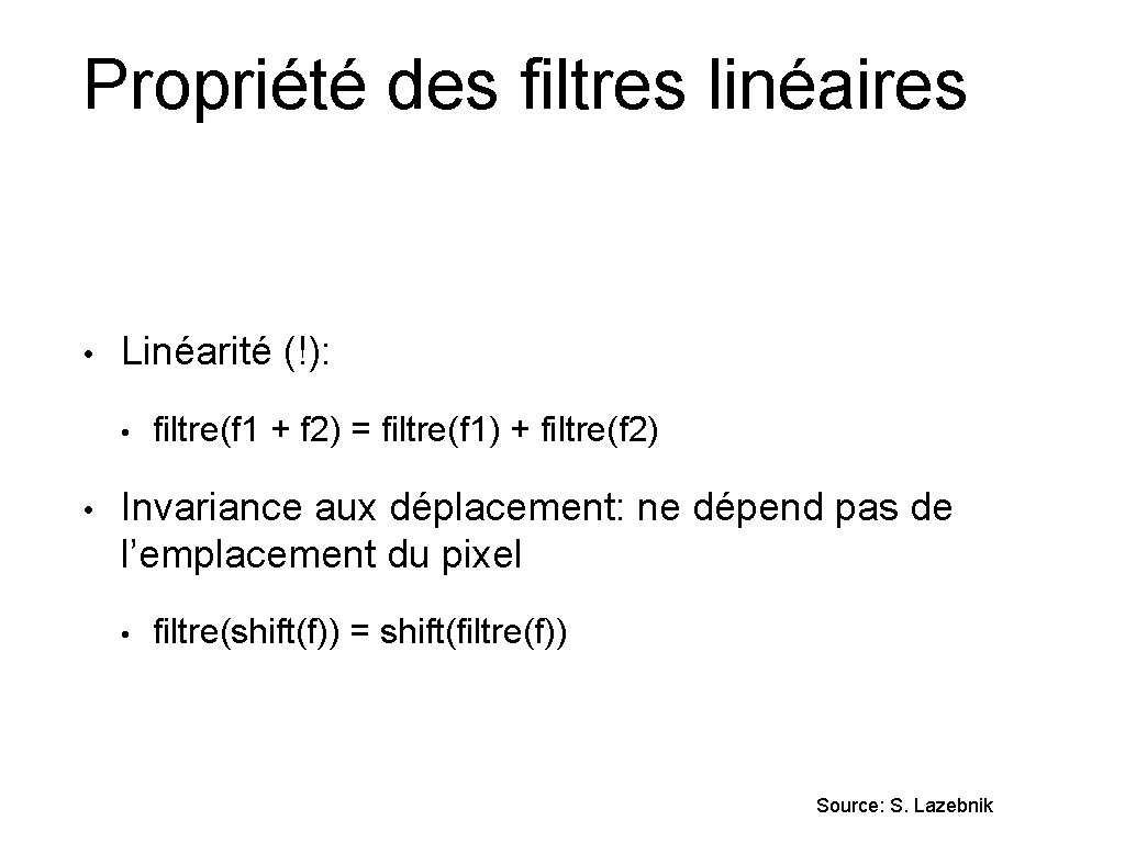 Propriété des filtres linéaires • Linéarité (!): • • filtre(f 1 + f 2)