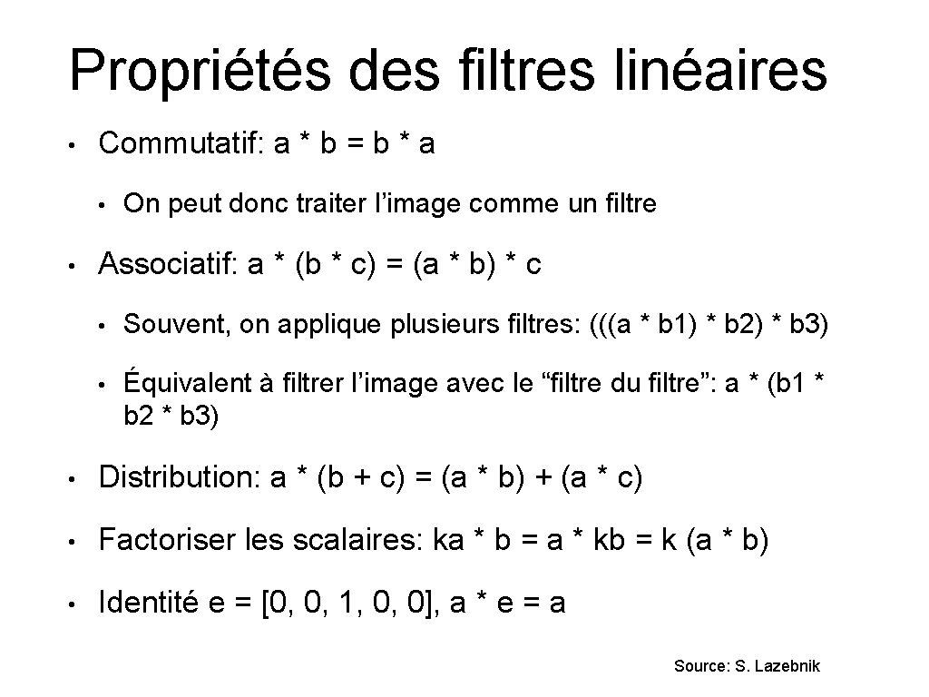 Propriétés des filtres linéaires • Commutatif: a * b = b * a •