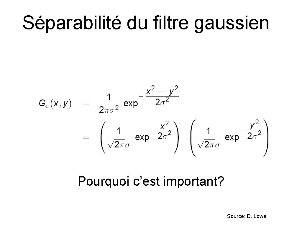 Séparabilité du filtre gaussien Pourquoi c’est important? Source: D. Lowe 