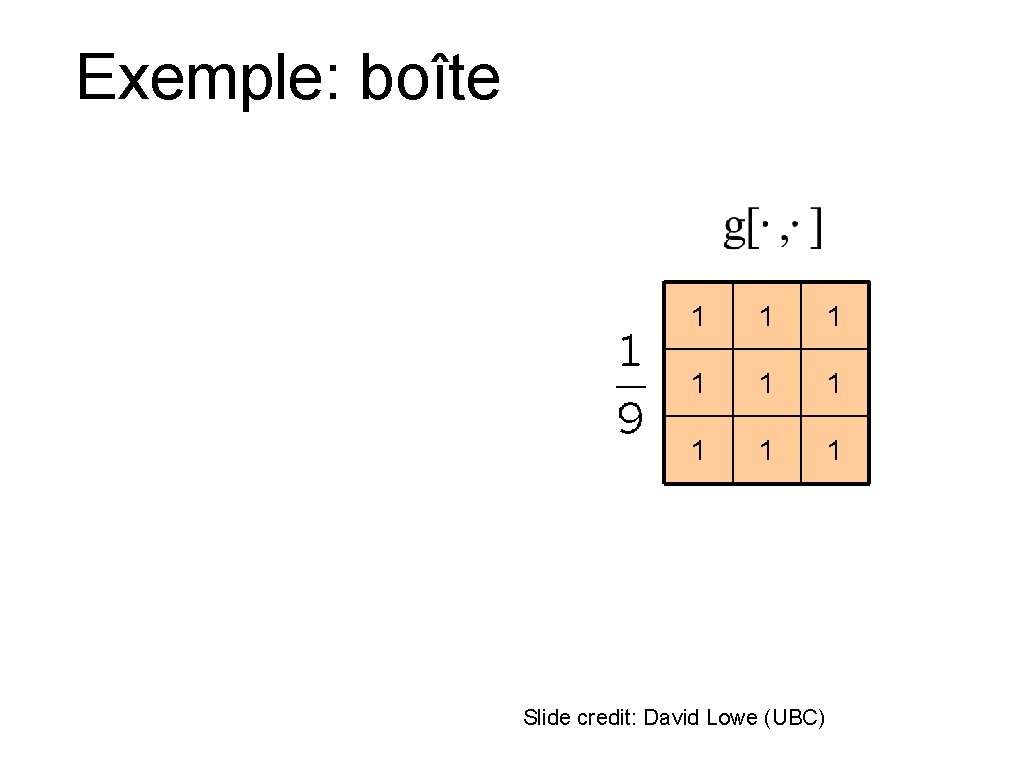 Exemple: boîte 1 1 1 1 1 Slide credit: David Lowe (UBC) 