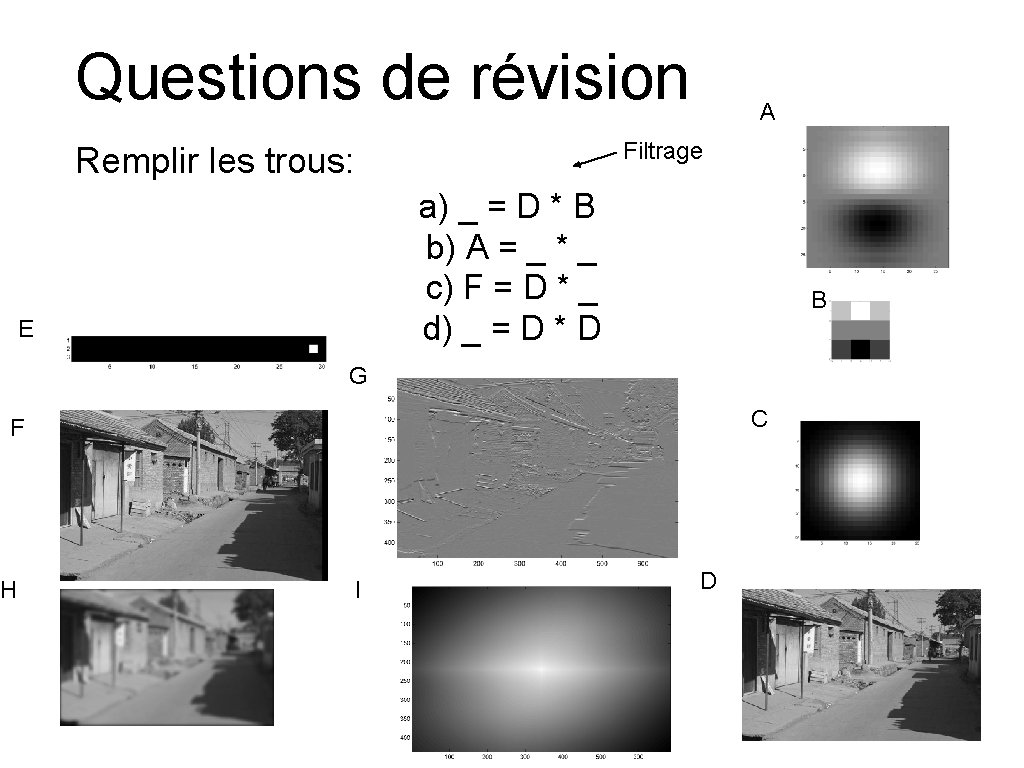 Questions de révision A Filtrage Remplir les trous: a) _ = D * B