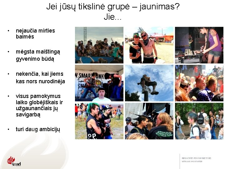 Jei jūsų tikslinė grupė – jaunimas? Jie. . . • nejaučia mirties baimės •