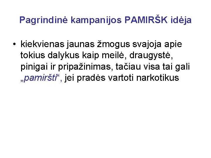 Pagrindinė kampanijos PAMIRŠK idėja • kiekvienas jaunas žmogus svajoja apie tokius dalykus kaip meilė,