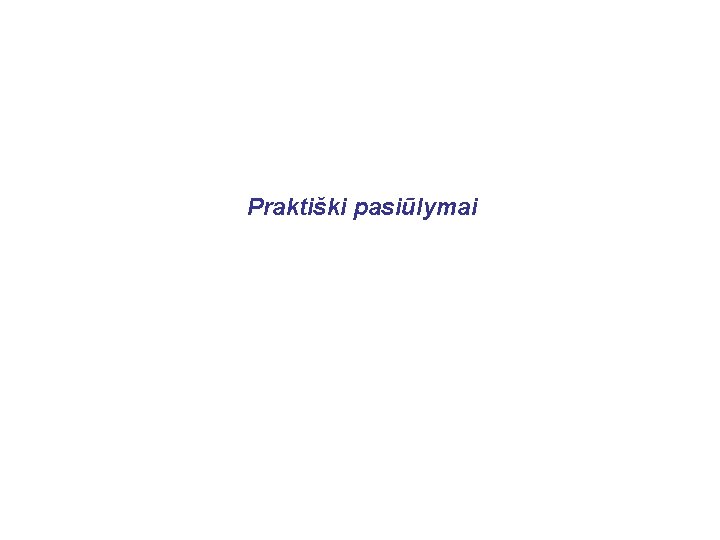 Praktiški pasiūlymai 