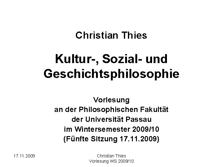 Christian Thies Kultur-, Sozial- und Geschichtsphilosophie Vorlesung an der Philosophischen Fakultät der Universität Passau