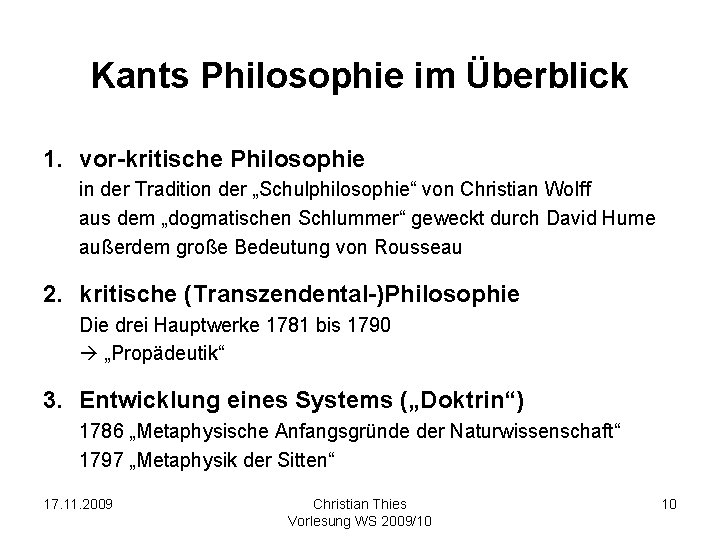 Kants Philosophie im Überblick 1. vor-kritische Philosophie in der Tradition der „Schulphilosophie“ von Christian