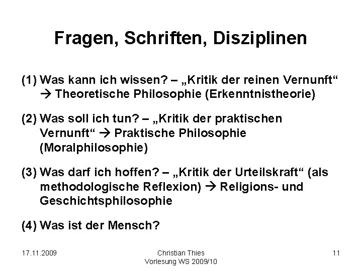 Fragen, Schriften, Disziplinen (1) Was kann ich wissen? – „Kritik der reinen Vernunft“ Theoretische