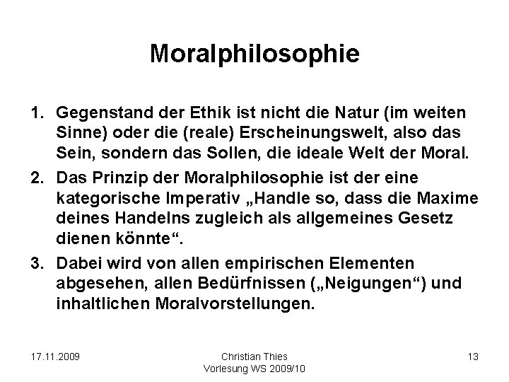 Moralphilosophie 1. Gegenstand der Ethik ist nicht die Natur (im weiten Sinne) oder die