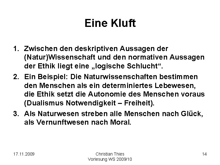 Eine Kluft 1. Zwischen deskriptiven Aussagen der (Natur)Wissenschaft und den normativen Aussagen der Ethik