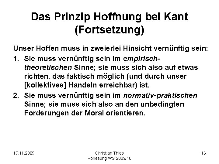 Das Prinzip Hoffnung bei Kant (Fortsetzung) Unser Hoffen muss in zweierlei Hinsicht vernünftig sein: