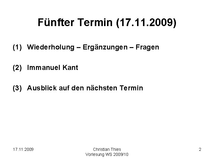 Fünfter Termin (17. 11. 2009) (1) Wiederholung – Ergänzungen – Fragen (2) Immanuel Kant