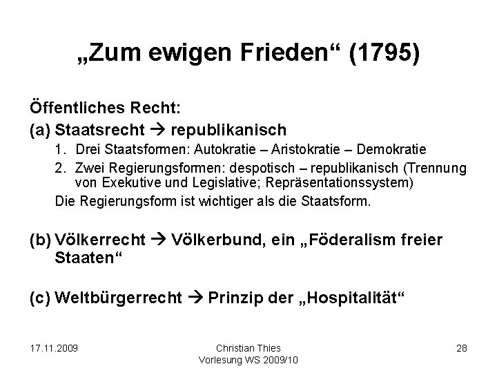 „Zum ewigen Frieden“ (1795) Öffentliches Recht: (a) Staatsrecht republikanisch 1. Drei Staatsformen: Autokratie –