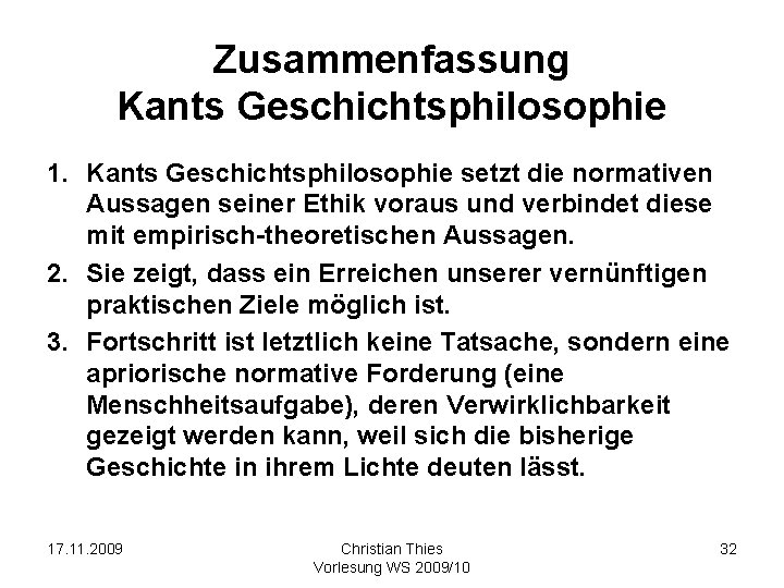 Zusammenfassung Kants Geschichtsphilosophie 1. Kants Geschichtsphilosophie setzt die normativen Aussagen seiner Ethik voraus und