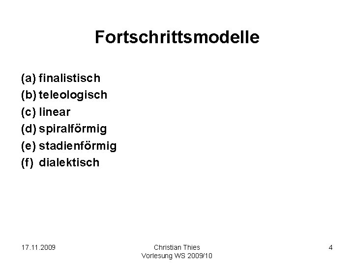 Fortschrittsmodelle (a) finalistisch (b) teleologisch (c) linear (d) spiralförmig (e) stadienförmig (f) dialektisch 17.