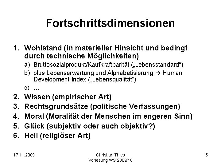 Fortschrittsdimensionen 1. Wohlstand (in materieller Hinsicht und bedingt durch technische Möglichkeiten) a) Bruttosozialprodukt/Kaufkraftparität („Lebensstandard“)