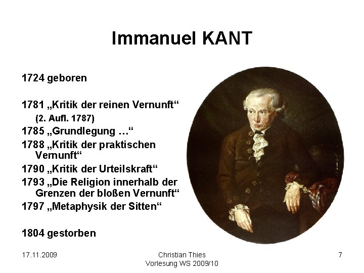 Immanuel KANT 1724 geboren 1781 „Kritik der reinen Vernunft“ (2. Aufl. 1787) 1785 „Grundlegung