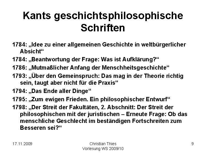 Kants geschichtsphilosophische Schriften 1784: „Idee zu einer allgemeinen Geschichte in weltbürgerlicher Absicht“ 1784: „Beantwortung