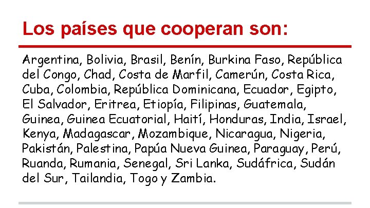 Los países que cooperan son: Argentina, Bolivia, Brasil, Benín, Burkina Faso, República del Congo,