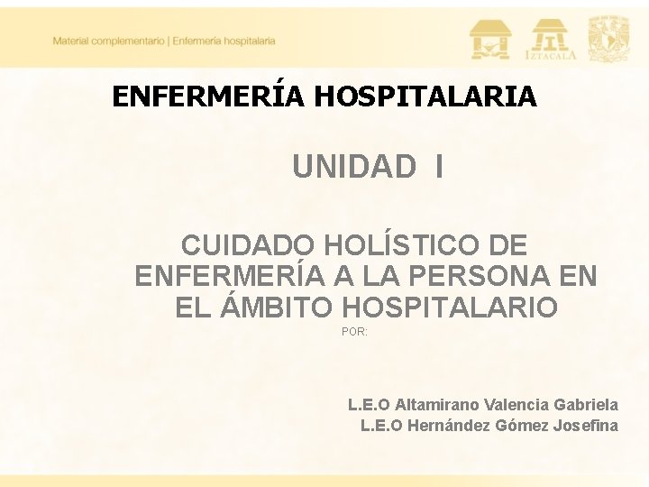 ENFERMERÍA HOSPITALARIA UNIDAD I CUIDADO HOLÍSTICO DE ENFERMERÍA A LA PERSONA EN EL ÁMBITO