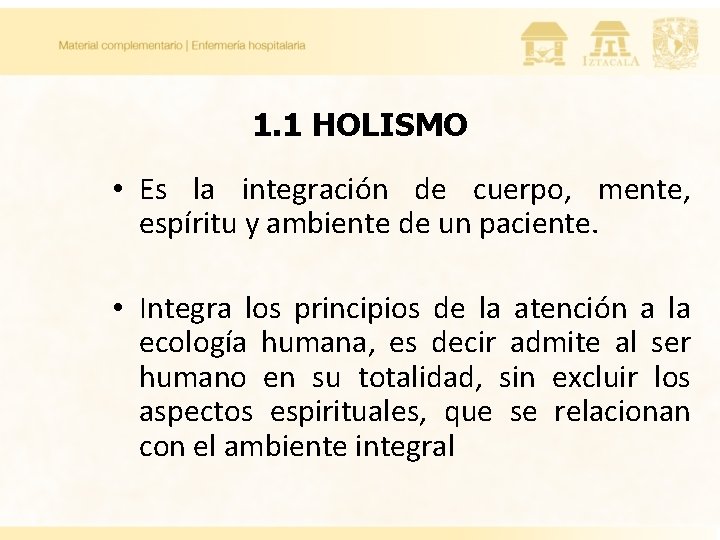 1. 1 HOLISMO • Es la integración de cuerpo, mente, espíritu y ambiente de