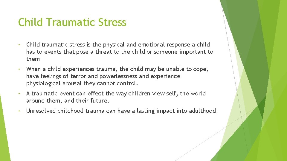 Child Traumatic Stress • Child traumatic stress is the physical and emotional response a