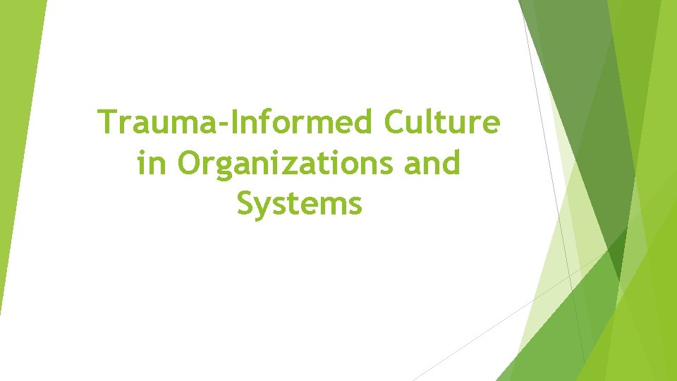 Trauma-Informed Culture in Organizations and Systems 