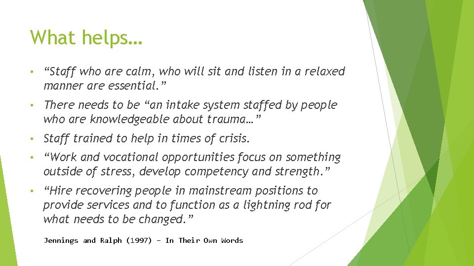 What helps… • “Staff who are calm, who will sit and listen in a