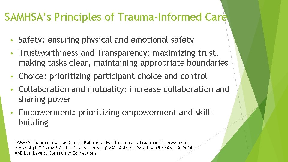 SAMHSA’s Principles of Trauma-Informed Care • Safety: ensuring physical and emotional safety • Trustworthiness